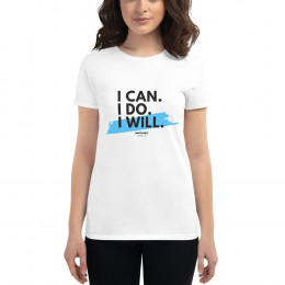 I Can. I Do. I Will. Women's short sleeve t-shirt